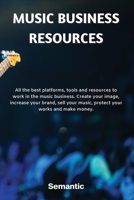 Music Business Resources: All the best platforms, tools and resources to work in the music business. Create your image, increase your brand, sell your music, protect your works and make money. 1801682410 Book Cover