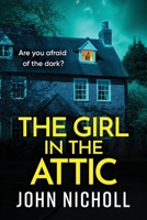 The Girl in the Attic: The BRAND NEW heart-racing thriller from John Nicholl for 2026 180656467X Book Cover