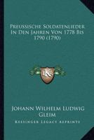 Preussische Soldatenlieder In Den Jahren Von 1778 Bis 1790 (1790) 1141630648 Book Cover