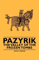 Pazyrik - The Valley of the Frozen Tombs 144552838X Book Cover