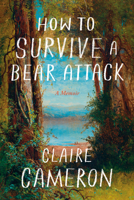 How to Survive a Bear Attack: A Memoir 1039056350 Book Cover