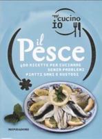 Oggi cucino io. Il pesce. 400 gustose ricette per cucinare senza problemi piatti di successo 8837049943 Book Cover