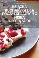 KsiĄŻka Kucharska Dla PoczĄtkujĄcych Z NiskĄ IloŚciĄ Sodu 183789969X Book Cover