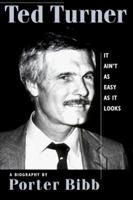 It Ain't As Easy As It Looks: Ted Turner's Amazing Story 1852274182 Book Cover