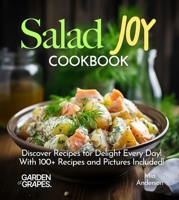 Salad Joy Cookbook: Discover Recipes for Delight Every Day! With 100+ Recipes and Pictures Included! (Salad Collection) B0FQ35JKDW Book Cover