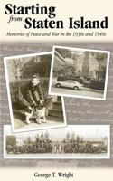 Starting from Staten Island: Memories of Peace and War in the 1930s and 1940s 1627871357 Book Cover