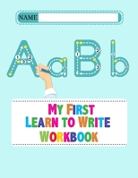 My First Learn to Write Workbook: Alphabet Tracing Handwriting Practice Workbook for Preschoolers, Pre K - Letter Tracing Practice Workbook for ... Control Alphabet Tracing Practice Workbook B084B1R37D Book Cover
