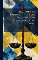 Allgemeines Landrecht fÃ1/4r die Preussischen Staaten. Vierter Theil. (German Edition) 1024557898 Book Cover