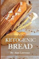 Ketogenic Bread: 50 of the Most Delicious Keto Bread Recipes: Created by Expert Low Carb Chef to Curb Your Bread Cravings (Ketogenic Bread, Low Carb Bread, Ketogenic Bread Recipes, Keto Bread) 1545161194 Book Cover