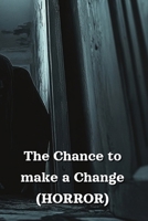 The Chance to make a Change (HORROR) B0DPP6QDBT Book Cover