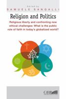 Religion and Politics: Religious Liberty and Confronting New Ethical Challenges: What Is the Public Role of Faith in Today's Globalized World? 8878393274 Book Cover