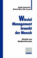 Wieviel Management Braucht Der Mensch: Abschied Vom Machbarkeitswahn 3409187782 Book Cover