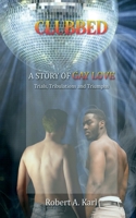 CLUBBED: A Story of Gay Love: Trials, Tribulations and Triumphs B0BXN47RSJ Book Cover
