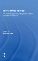 The Farmer Threat: The Political Economy of Agrarian Reform in Postsoviet Russia 0367307553 Book Cover