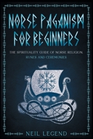 Norse Paganism: The Spirituality Guide of Norse Religion, Runes and Ceremonies 1915331080 Book Cover