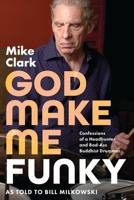 God Make Me Funky: Confessions of a Headhunter and Bad-Ass Buddhist Drummer B0H4GY7YQZ Book Cover