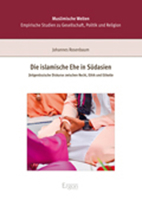 Die Islamische Ehe in Sudasien: Zeitgenossische Diskurse Zwischen Recht, Ethik Und Etikette 3956502272 Book Cover