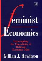 Feminist Economics: Interrogating The Masculinity Of Rational Economic Man 1858989469 Book Cover
