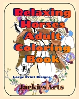 Relaxing Horses Adult Coloring Book: Large Print Designs B0CRYT9NMB Book Cover