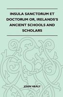 Insula Sanctorum et Doctorum or Ireland's Ancient Schools and Scholars 1446521451 Book Cover