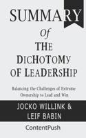 Summary The Dichotomy of Leadership Jocko Willink & Leif Babin Balancing the Challenges of Extreme Ownership to Lead and Win 1076899684 Book Cover