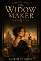 The Widow Maker: Giulia Tofana, Aqua Tofana, and the Poison Scandal of Seventeenth-Century Rome (Shadows of History: Dark Biographies & True Mysteries) B0HGC12LR7 Book Cover