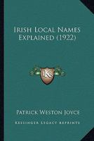 Irish Local Names Explained 0548829403 Book Cover