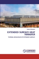 EXTENDED SURFACE HEAT TRANSFER: THERMAL BEHAVIOUR OF EXTENDED SURFACE 6202513993 Book Cover