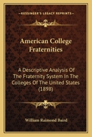 American College Fraternities: A Descriptive Analysis Of The Fraternity System In The Colleges Of The United States 1016769857 Book Cover