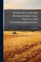 Ueber Kultur Der Runkelrüben Zum Zwecke Der Zuckerfabrikation: Mit Berücksichtigung Der Verhältnisse Des Klimas Und Bodens In Bayern... 1278578145 Book Cover