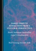 Family Dispute Resolution from a Cultural Perspective: South Sudanese Australian Legal Consciousness 1527528723 Book Cover