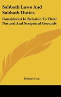 Sabbath Laws and Sabbath Duties: Considered in Relation to Their Natural and Scriptural Grounds, and to the Principles of Religious Liberty 1018408797 Book Cover