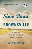 Slow Road to Brownsville: A Journey Through the Heart of the Old West 1771640499 Book Cover