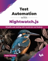 Test Automation with Nightwatch.js: Simplify web testing with JavaScript and Node.js (English Edition) 9365893577 Book Cover