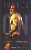 Turned on: A Biography of Henry Rollins 0815410506 Book Cover
