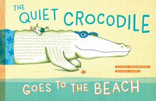 The Quiet Crocodile Goes to the Beach 1616898011 Book Cover