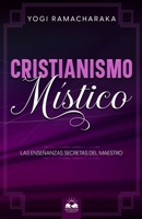 Cristianismo Místico: Las Enseñanzas Secretas del Maestro 1639340688 Book Cover
