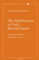The Manifestation of God's Merciful Justice: A Theocentric Reading of Romans 3:21-26 9042936487 Book Cover