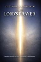 The Inner Ascension of the Lord’s Prayer: Jesus’ Timeless Masterclass in Inner Peace, Truth, and the Life Within (The Inner Ascension Series) 1764736508 Book Cover