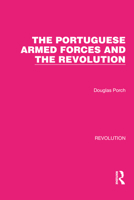 The Portuguese Armed Forces And The Revolution 0856643912 Book Cover