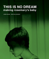 This Is No Dream: Making Rosemary's Baby 1909526584 Book Cover