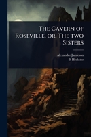 The Cavern of Roseville, or, The two Sisters 1024074161 Book Cover