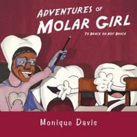 Adventures of Molar Girl: To Brace or Not Brace 1532098952 Book Cover