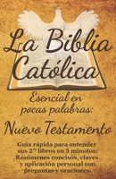 La Biblia Católica Esencial en Pocas Palabras: Nuevo Testamento: Guía rápida para entender sus 27 libros en 5 minutos: Resúmenes concisos, claves y ... con preguntas y oraciones. (Spanish Edition) B0FKTM3QCJ Book Cover