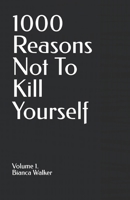 1000 Reasons Not To Kill Yourself. Volume 1. B0FHF1FHMH Book Cover