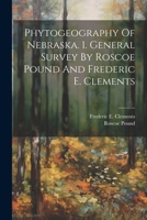 Phytogeography Of Nebraska. 1. General Survey By Roscoe Pound And Frederic E. Clements 1021521272 Book Cover