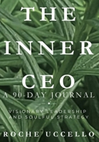 The Inner CEO: A 90-Day Journal: Visionary Leadership and Soulful Strategy 1069611808 Book Cover