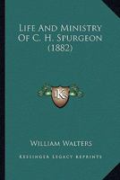 Life And Ministry Of C. H. Spurgeon 110499450X Book Cover