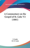 A Commentary On The Gospel Of St. Luke V2 0548732531 Book Cover