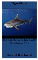 Tiger Shark: Best Guide On How To Take Care Of Tiger Shark As A Pet B0BBQ1F2DC Book Cover